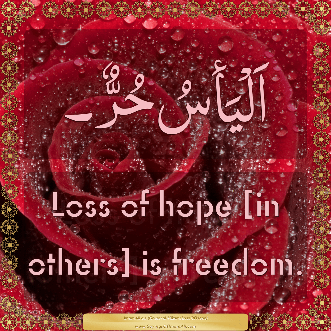 Loss of hope [in others] is freedom.